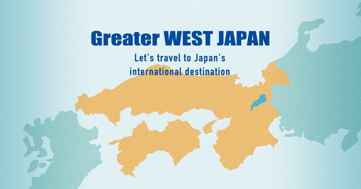 Greater WEST JAPAN Let’s travel to Japan’s international destination