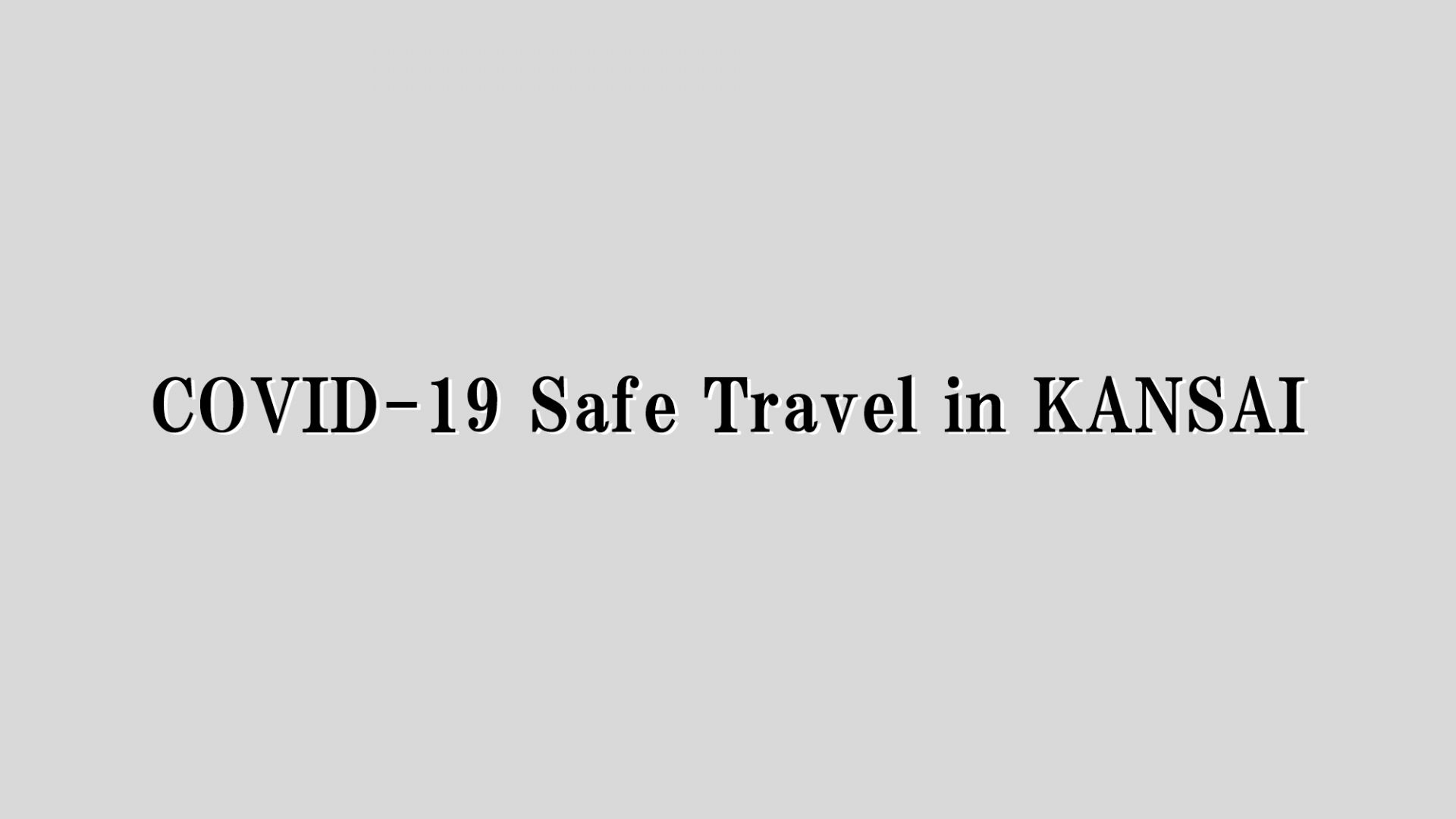 Enjoy your trip to KANSAI, with some hints and tips to keep you safe